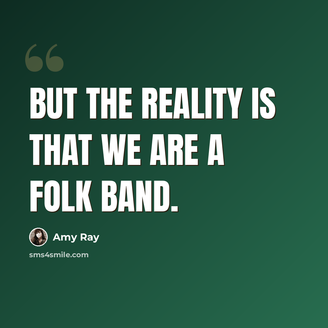 “But the reality is that we are a folk band.” quote by Amy Ray