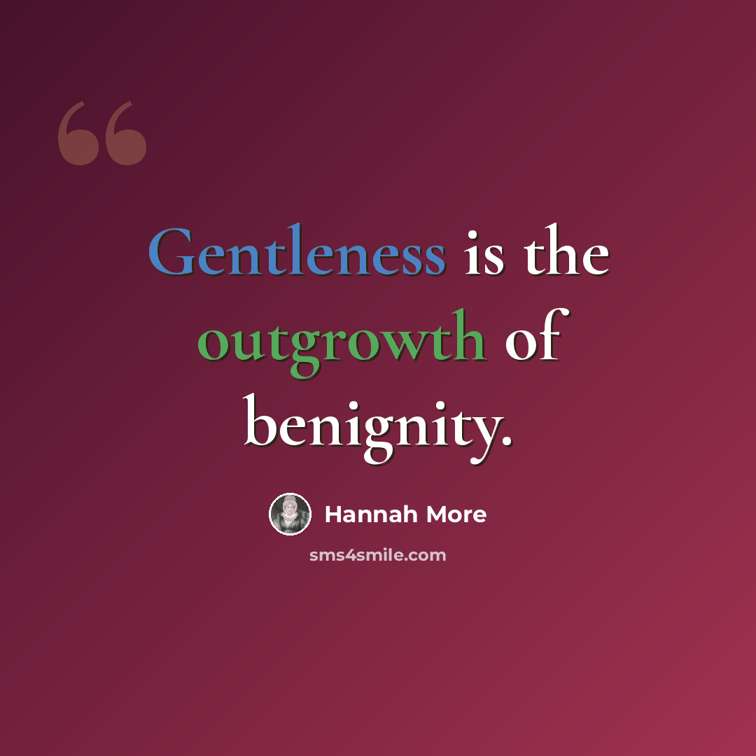 “Gentleness is the outgrowth of benignity.” quote by Hannah More