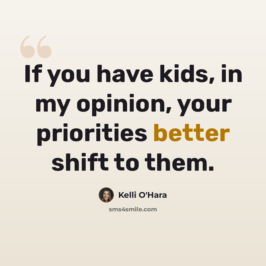 “If you have kids, in my opinion, your priorities better shift to them.” quote by Kelli O'Hara