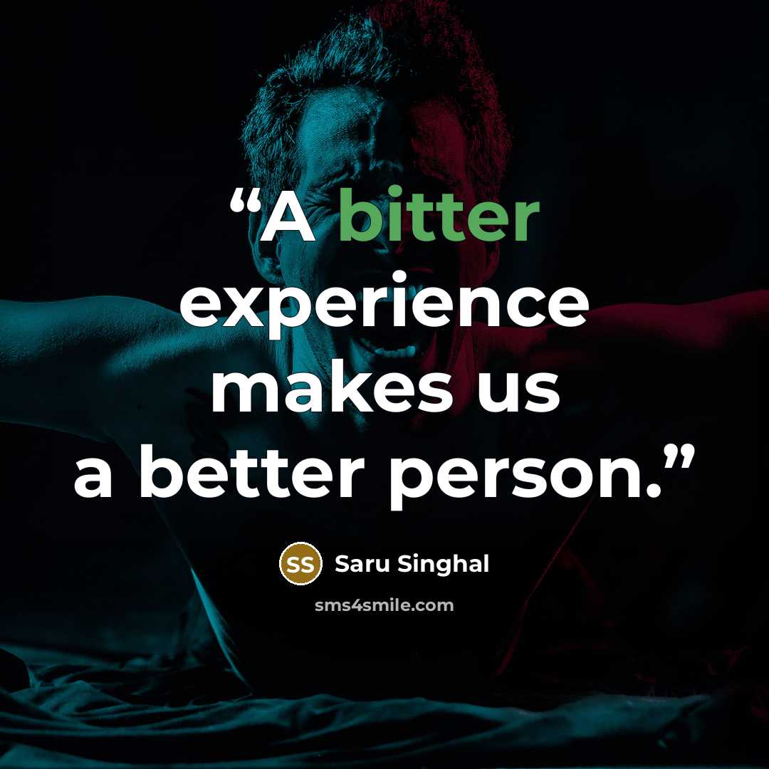 “A bitter experience makes us a better person.” quote by Saru Singhal