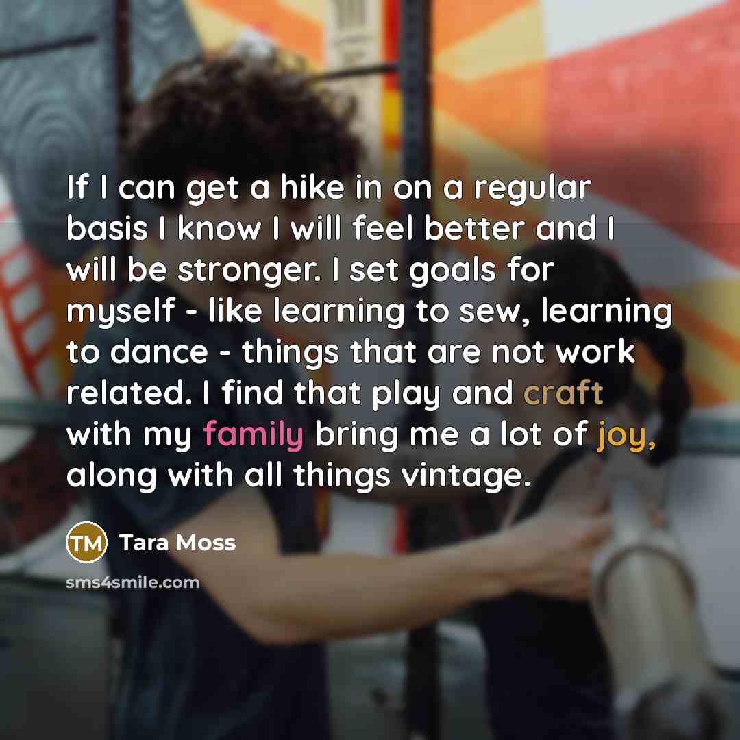 “If I can get a hike in on a regular basis I know I will feel better and I will be stronger. I set goals for myself - like learning to sew, learning to dance - things that are not work related. I find that play and craft with my family bring me a lot of joy, along with all things vintage.” quote by Tara Moss
