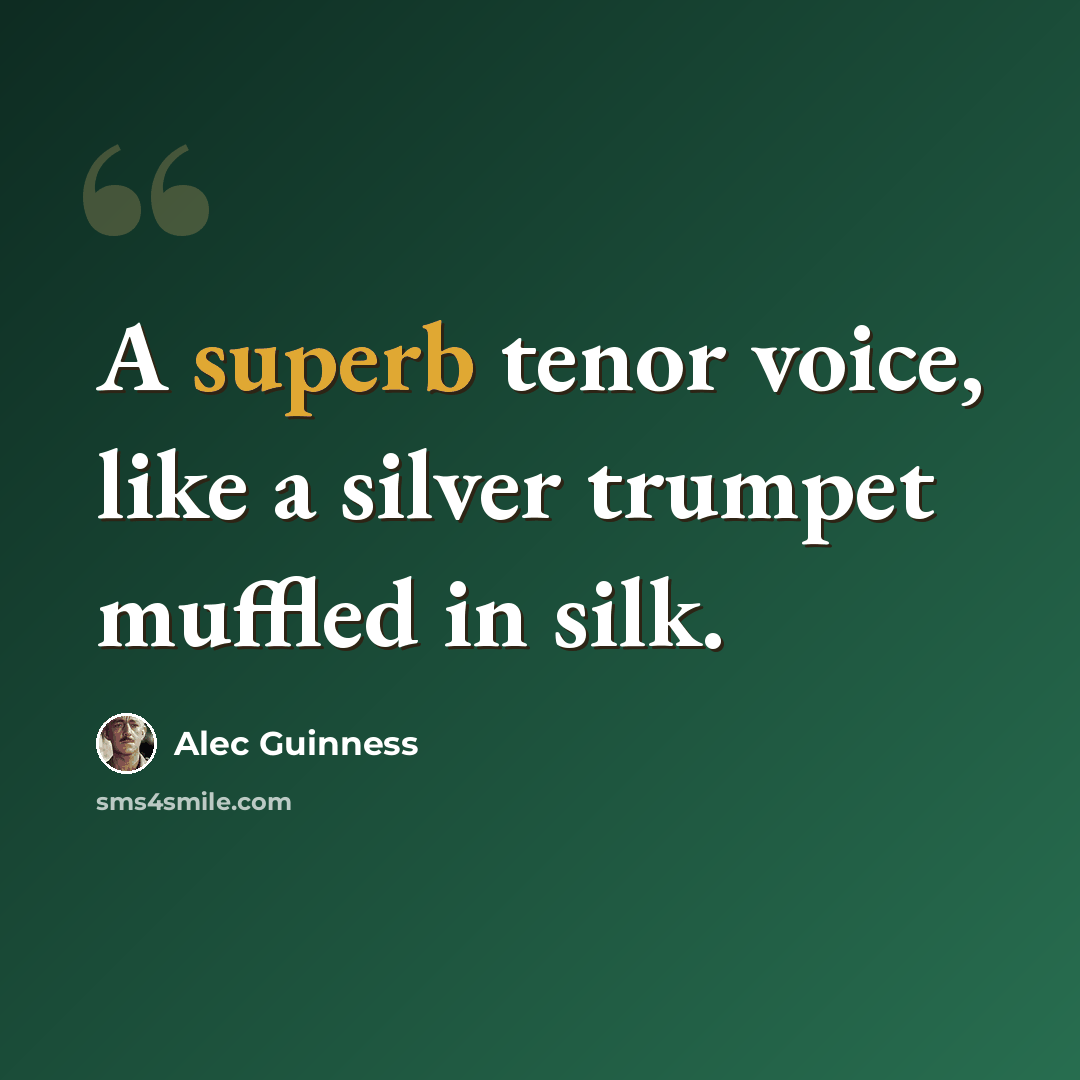 “A superb tenor voice, like a silver trumpet muffled in silk.” quote by Alec Guinness