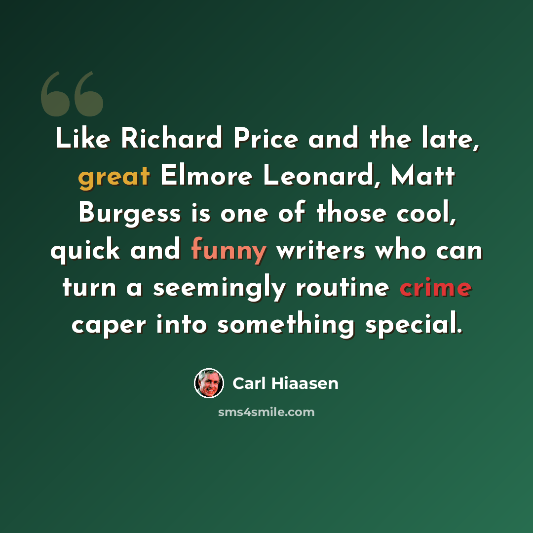 “Like Richard Price and the late, great Elmore Leonard, Matt Burgess is one of those cool, quick and funny writers who can turn a seemingly routine crime caper into something special.” quote by Carl Hiaasen