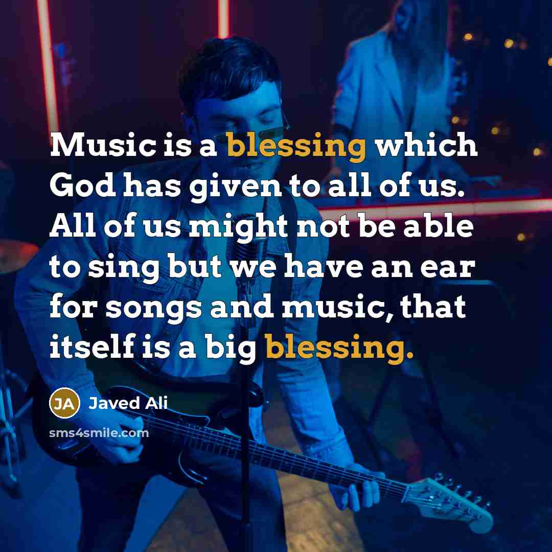 “Music is a blessing which God has given to all of us. All of us might not be able to sing but we have an ear for songs and music, that itself is a big blessing.” quote by Javed Ali