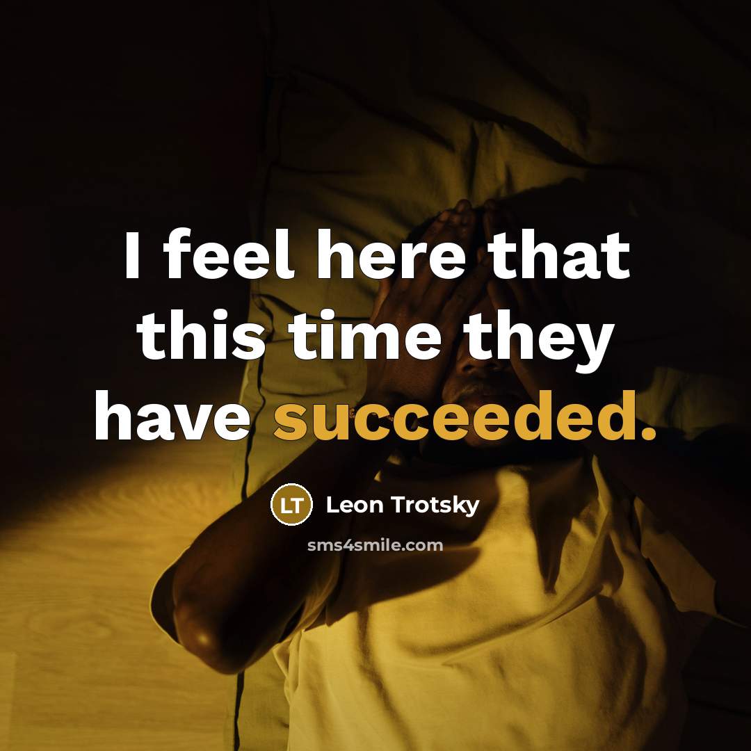 “I feel here that this time they have succeeded.” quote by Leon Trotsky