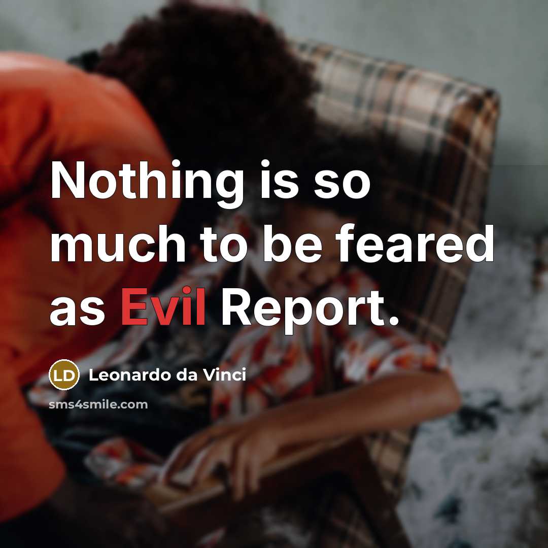 “Nothing is so much to be feared as Evil Report.” quote by Leonardo da Vinci