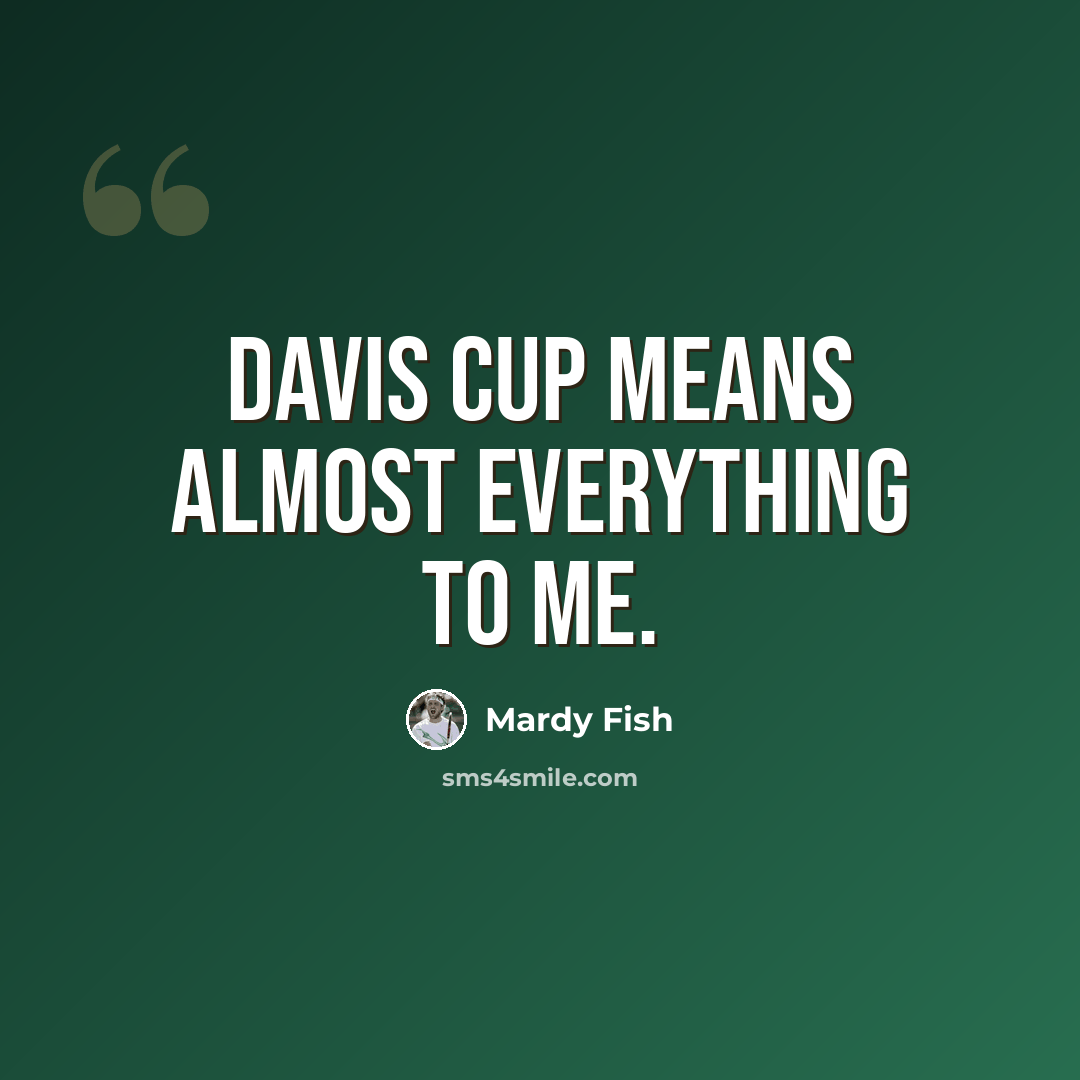 “Davis Cup means almost everything to me.” quote by Mardy Fish