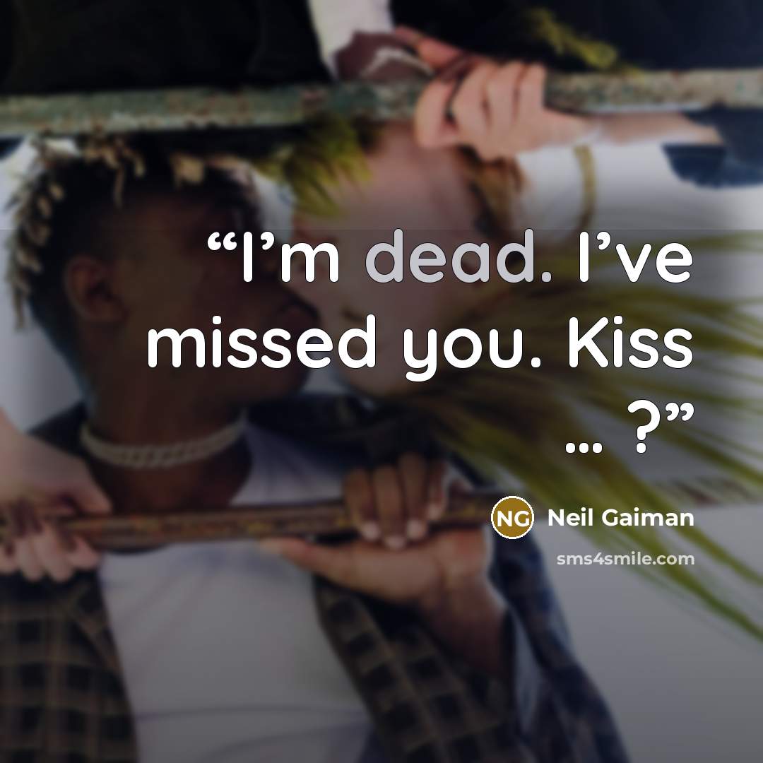 “I’m dead. I’ve missed you. Kiss … ?” quote by Neil Gaiman