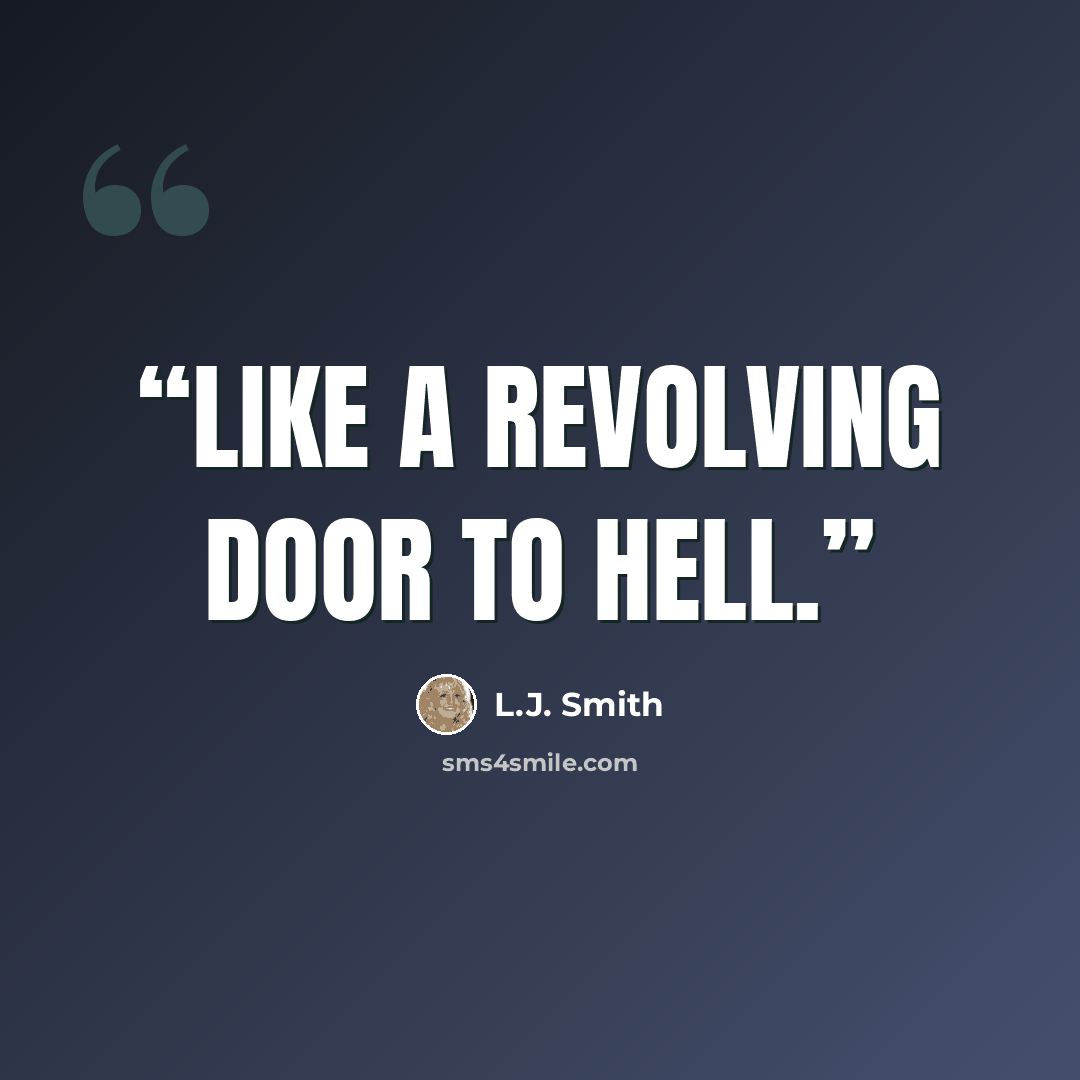 “Like a revolving door to hell.” quote by L.J. Smith