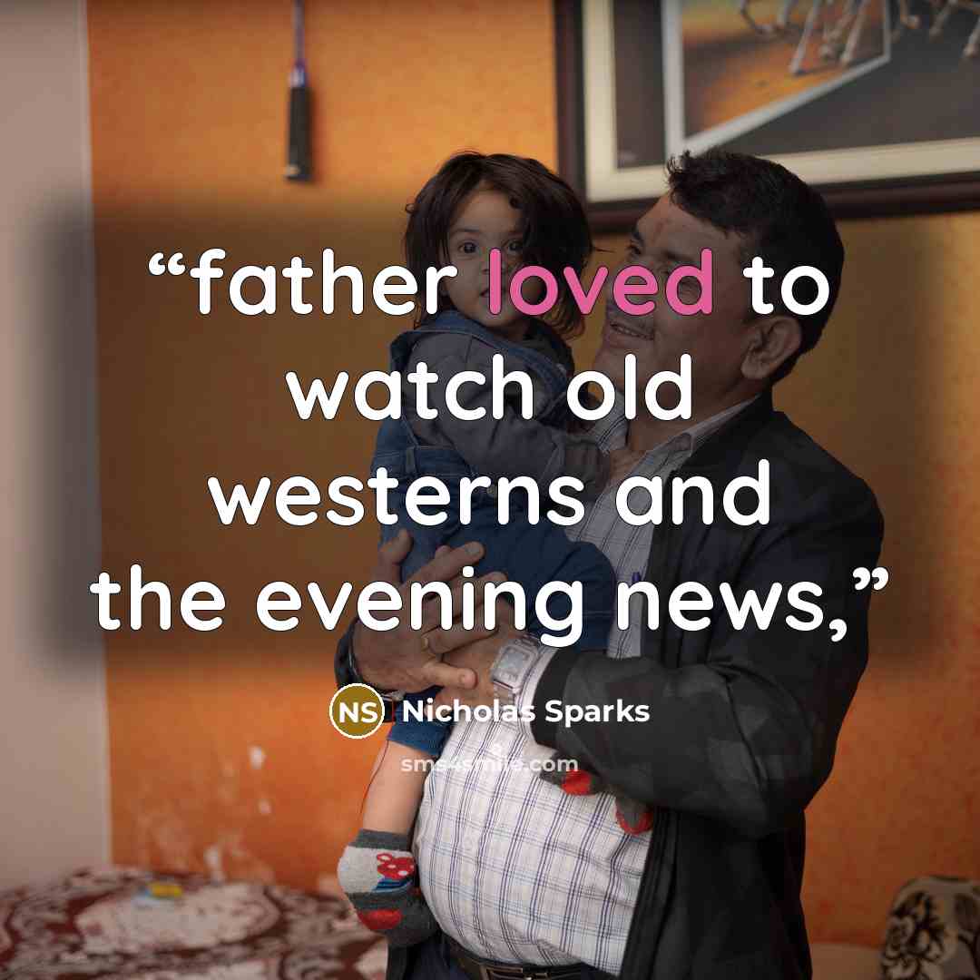 “father loved to watch old westerns and the evening news,” quote by Nicholas Sparks