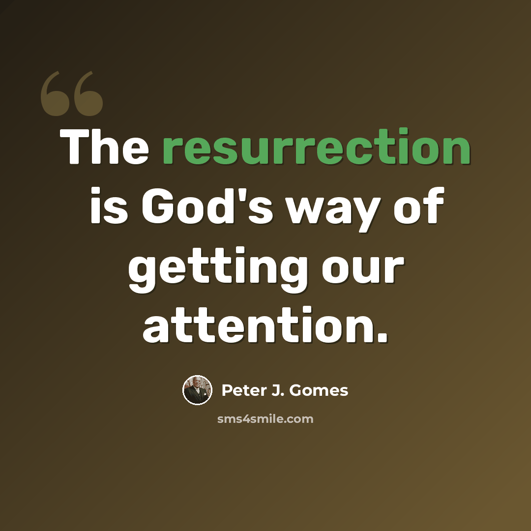 “The resurrection is God's way of getting our attention.” quote by Peter J. Gomes