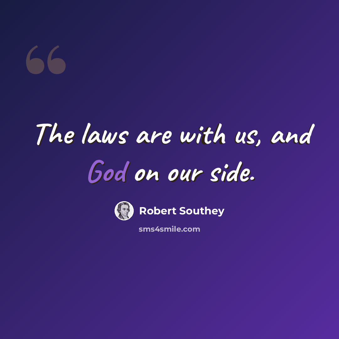 “The laws are with us, and God on our side.” quote by Robert Southey