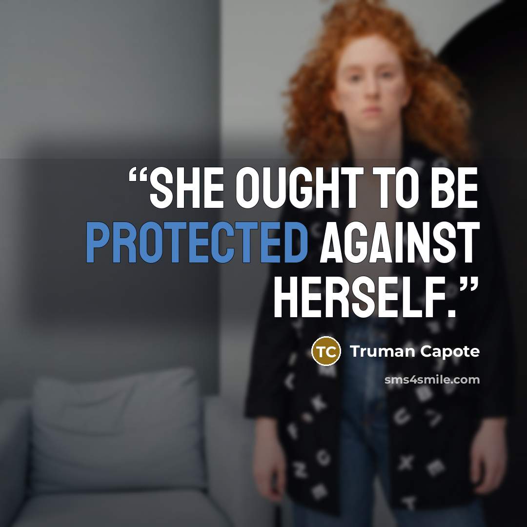 “She ought to be protected against herself.” quote by Truman Capote
