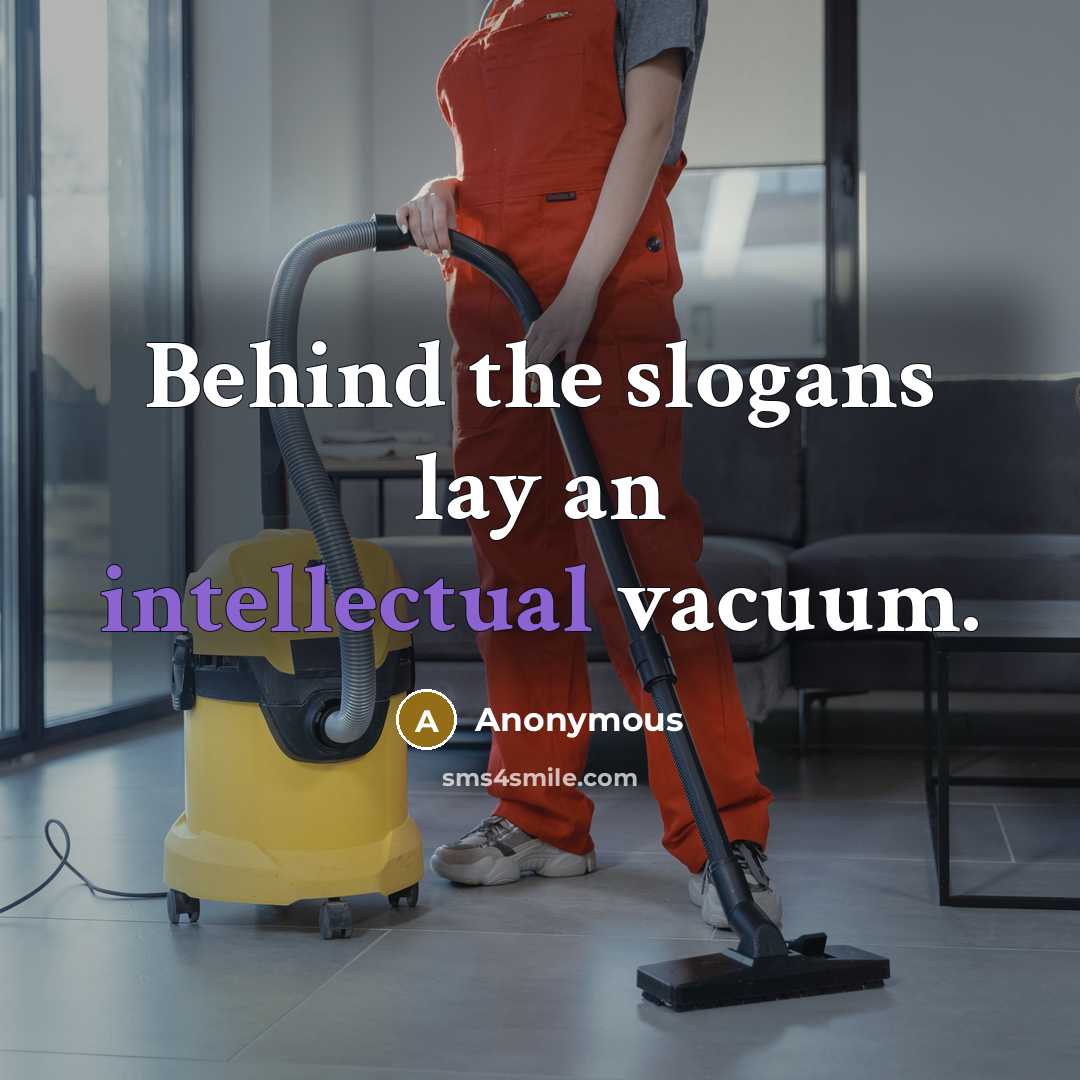 “Behind the slogans lay an intellectual vacuum.” quote by Anonymous