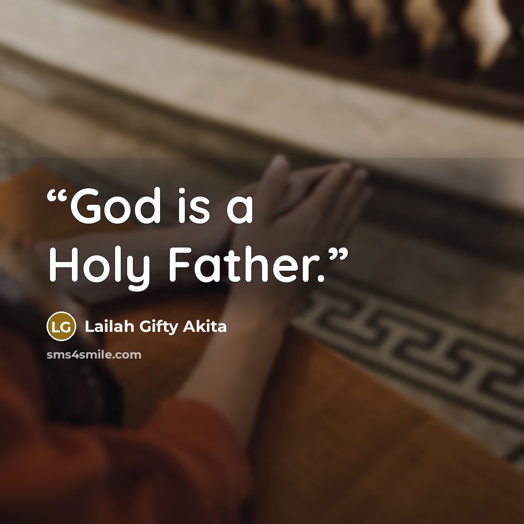 “God is a Holy Father.” quote by Lailah Gifty Akita