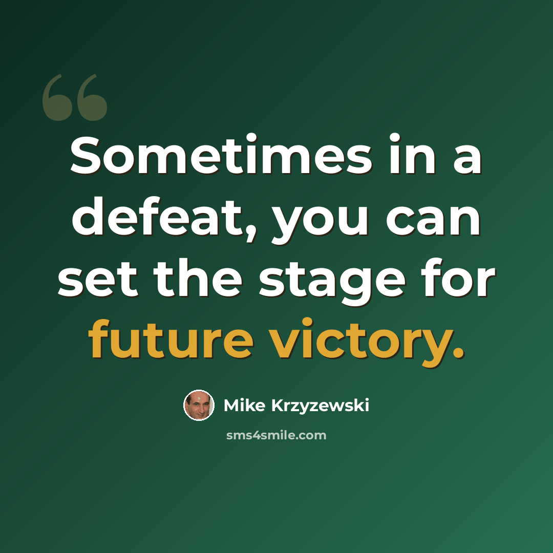 “Sometimes in a defeat, you can set the stage for future victory.” quote by Mike Krzyzewski