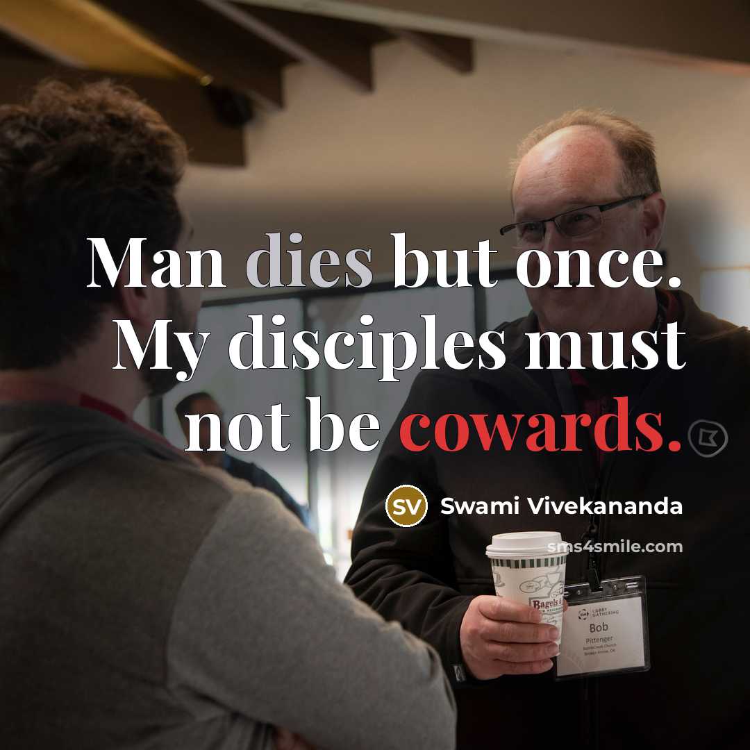 “Man dies but once. My disciples must not be cowards.” quote by Swami Vivekananda