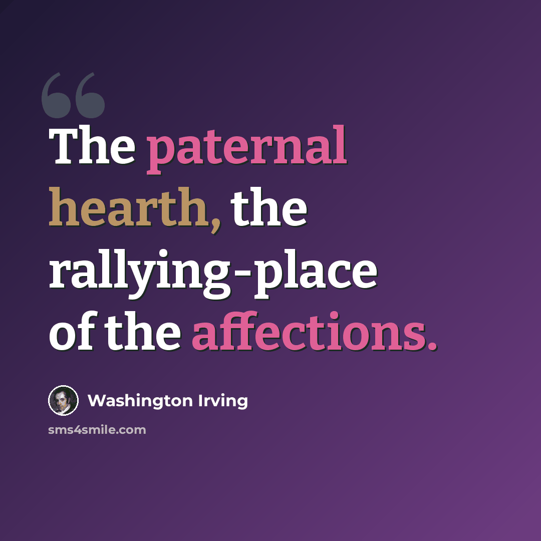 “The paternal hearth, the rallying-place of the affections.” quote by Washington Irving
