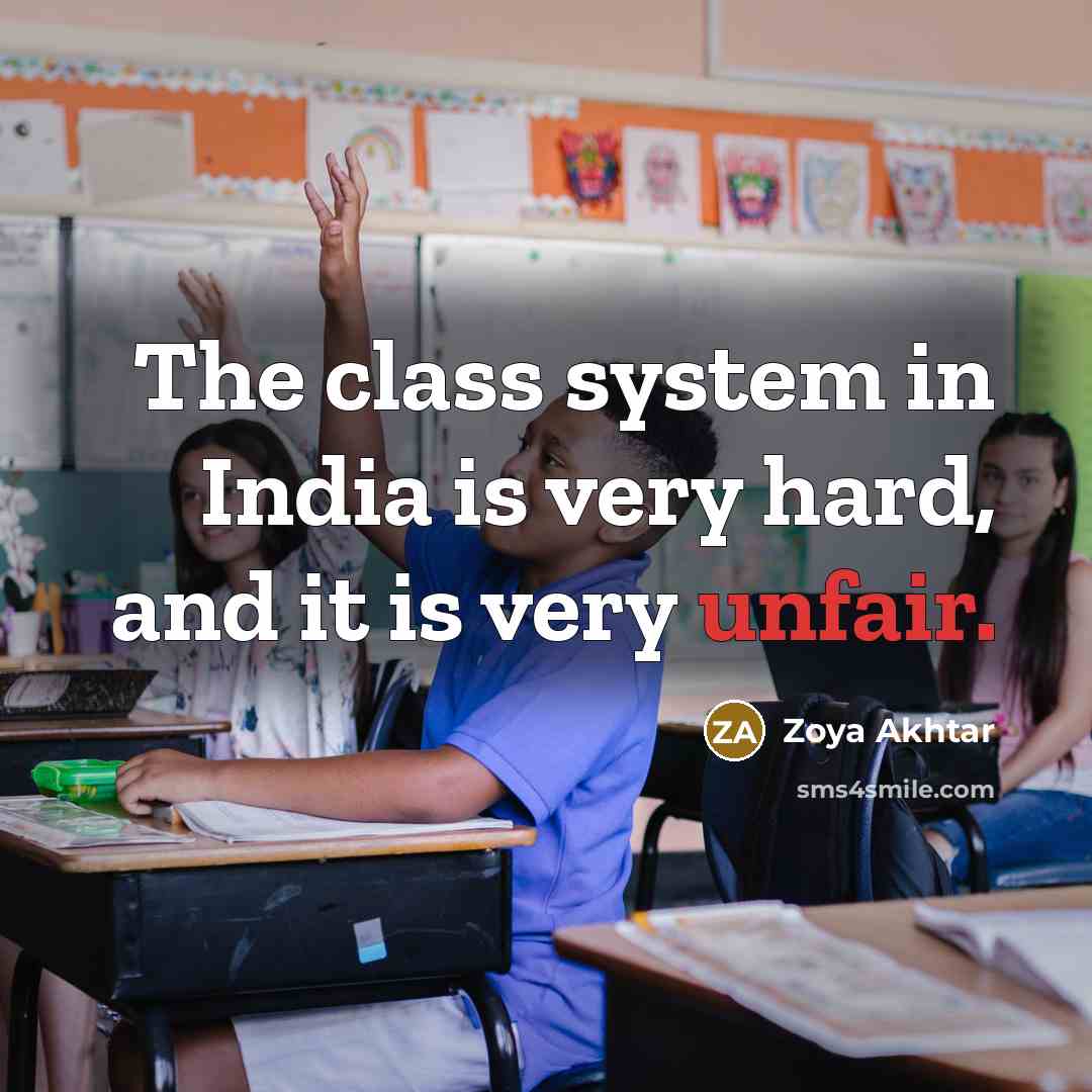 “The class system in India is very hard, and it is very unfair.” quote by Zoya Akhtar