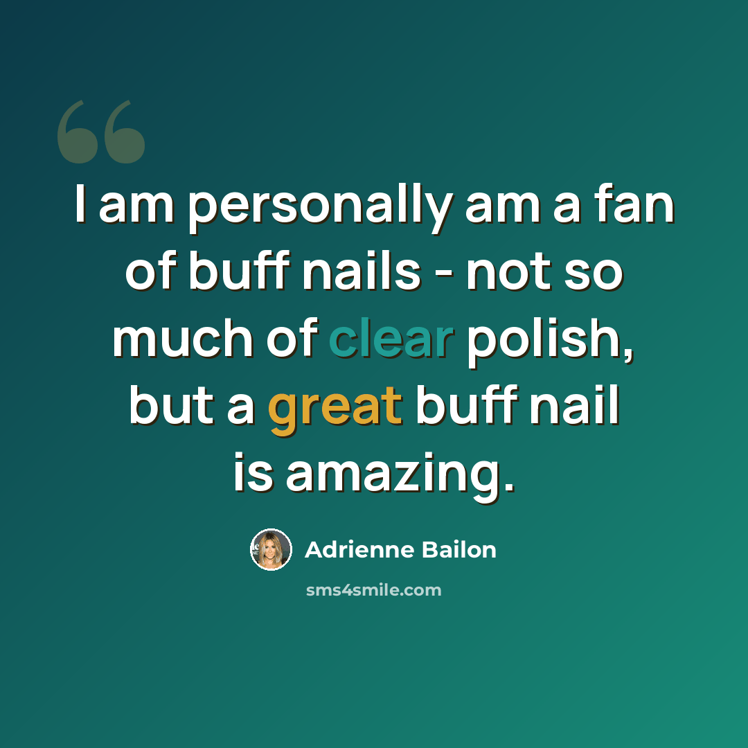 “I am personally am a fan of buff nails - not so much of clear polish, but a great buff nail is amazing.” quote by Adrienne Bailon