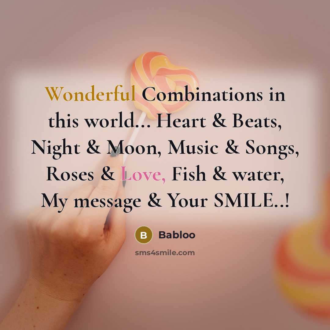 “Wonderful Combinations in this world... Heart & Beats, Night & Moon, Music & Songs, Roses & Love, Fish & water, My message & Your SMILE..!” quote by Babloo