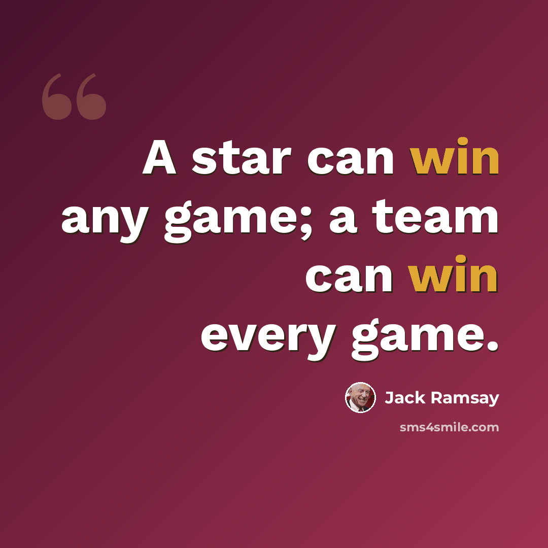 “A star can win any game; a team can win every game.” quote by Jack Ramsay