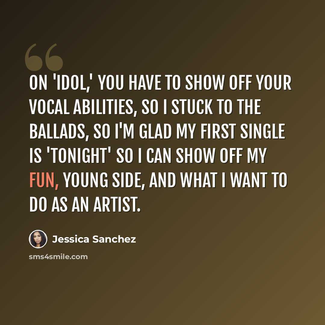 “On 'Idol,' you have to show off your vocal abilities, so I stuck to the ballads, so I'm glad my first single is 'Tonight' so I can show off my fun, young side, and what I want to do as an artist.” quote by Jessica Sanchez