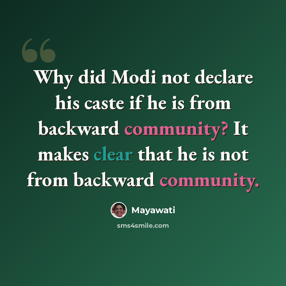 “Why did Modi not declare his caste if he is from backward community? It makes clear that he is not from backward community.” quote by Mayawati