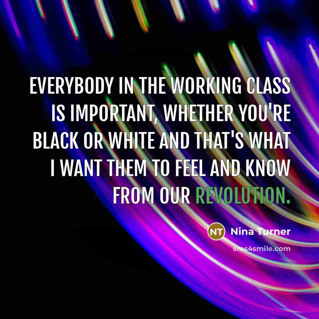 “Everybody in the working class is important, whether you're black or white and that's what I want them to feel and know from Our Revolution.” quote by Nina Turner