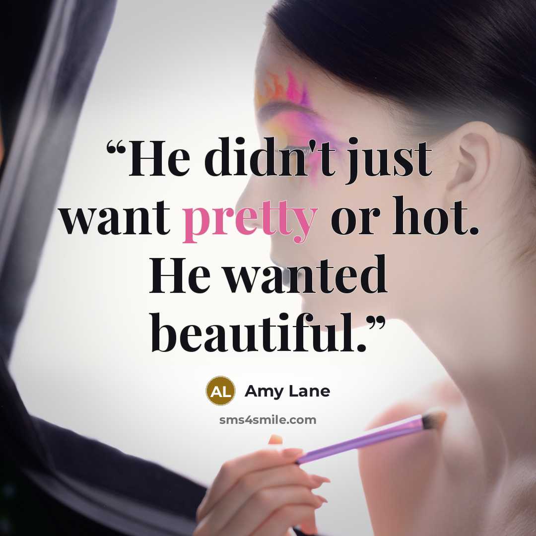 “He didn't just want pretty or hot. He wanted beautiful.” quote by Amy Lane