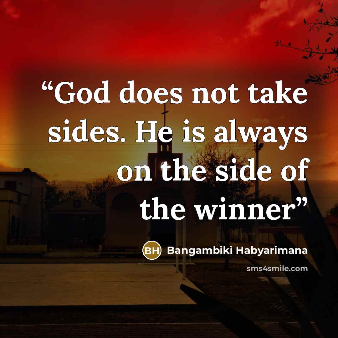 “God does not take sides. He is always on the side of the winner” quote by Bangambiki Habyarimana