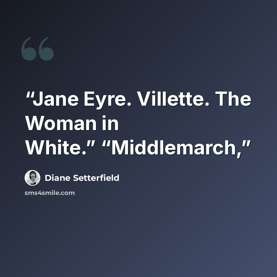 “Jane Eyre. Villette. The Woman in White.” “Middlemarch,” quote by Diane Setterfield
