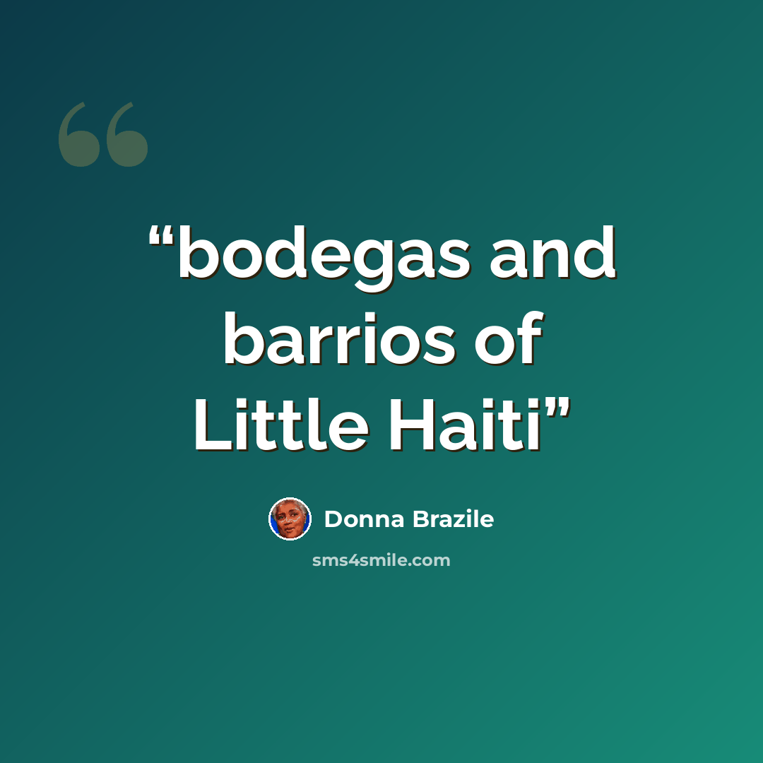 “bodegas and barrios of Little Haiti” quote by Donna Brazile