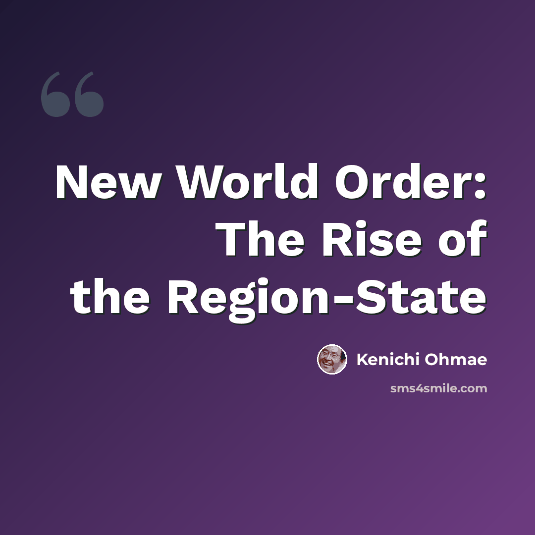 “New World Order: The Rise of the Region-State” quote by Kenichi Ohmae
