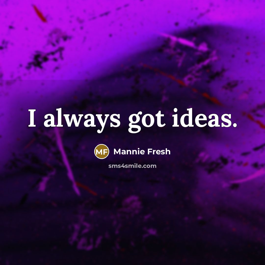 “I always got ideas.” quote by Mannie Fresh