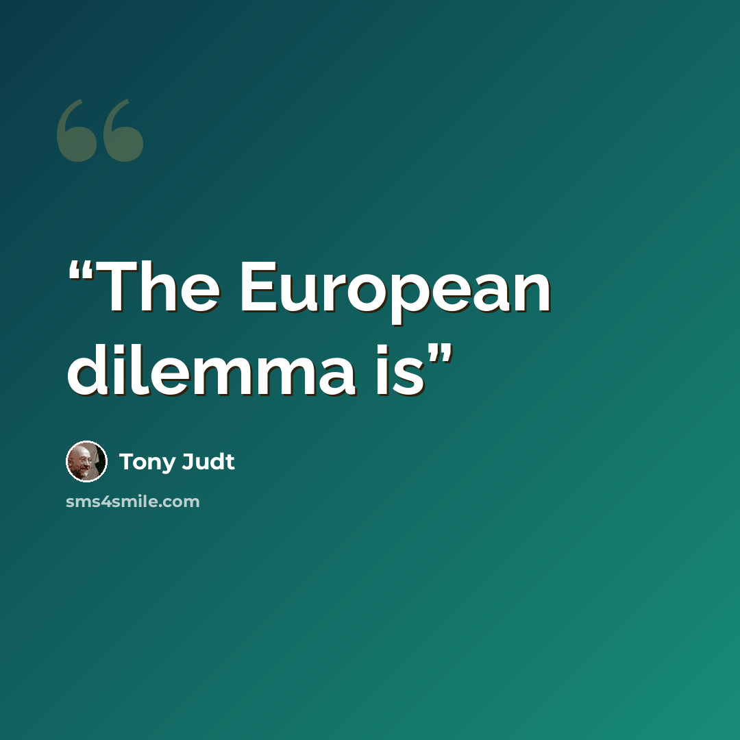 “The European dilemma is” quote by Tony Judt