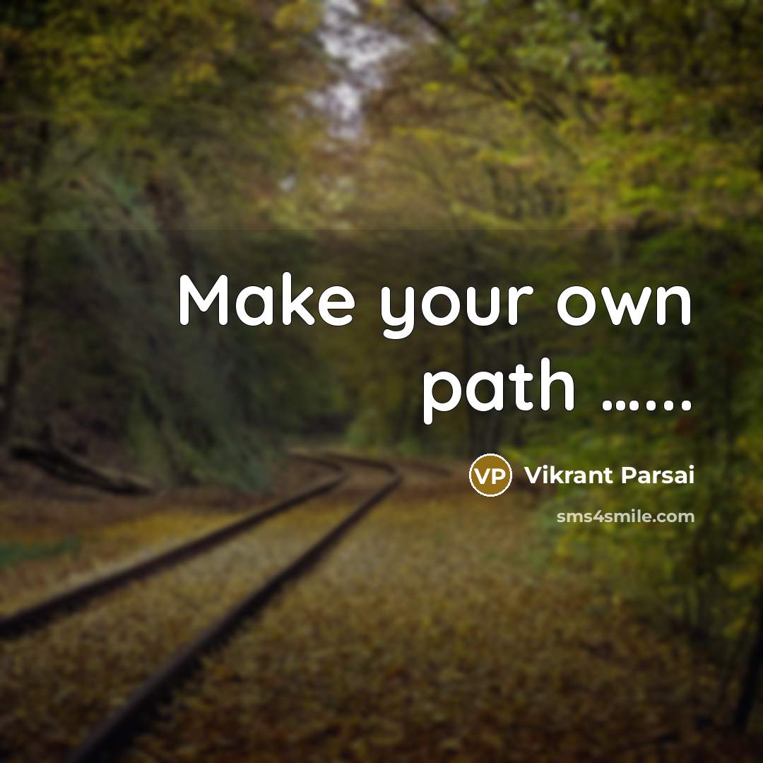 “Make your own path …...” quote by Vikrant Parsai