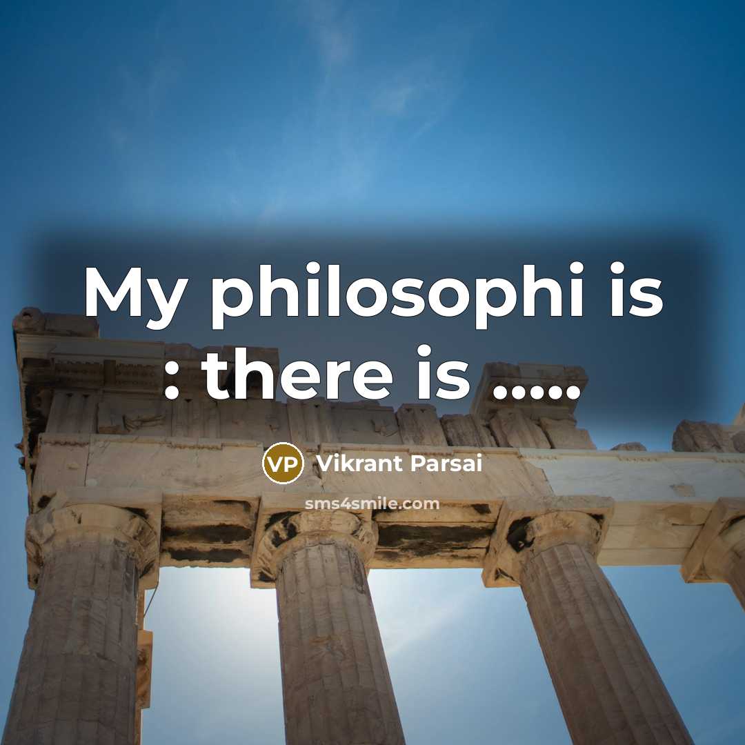 “My philosophi is : there is …..” quote by Vikrant Parsai