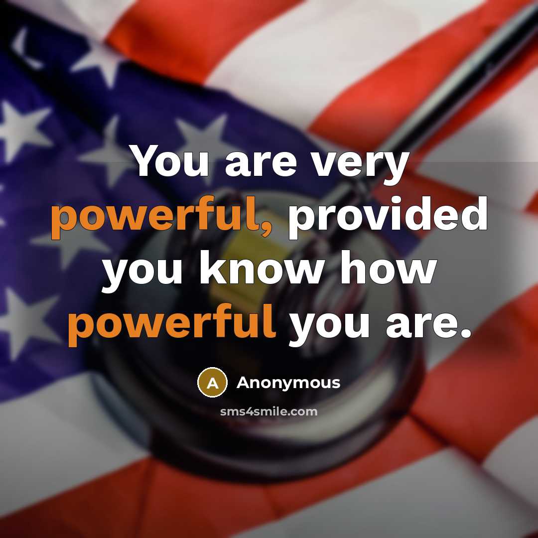 “You are very powerful, provided you know how powerful you are.” quote by Anonymous