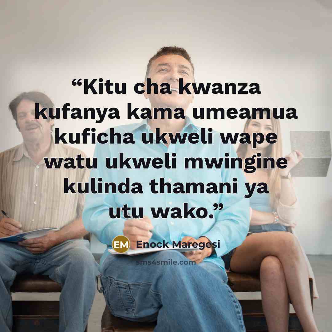 “Kitu cha kwanza kufanya kama umeamua kuficha ukweli wape watu ukweli mwingine kulinda thamani ya utu wako.” quote by Enock Maregesi