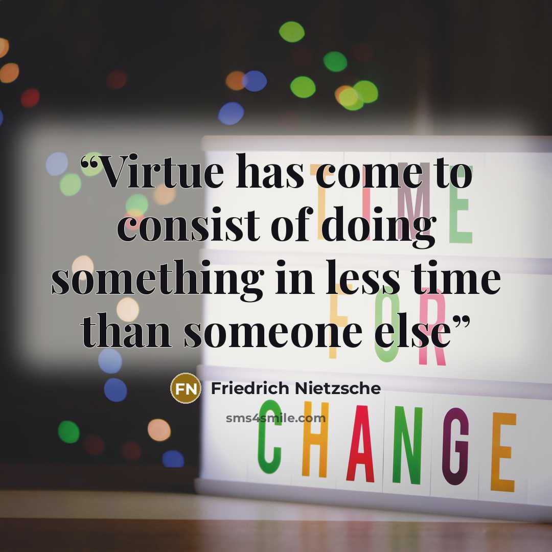 “Virtue has come to consist of doing something in less time than someone else” quote by Friedrich Nietzsche