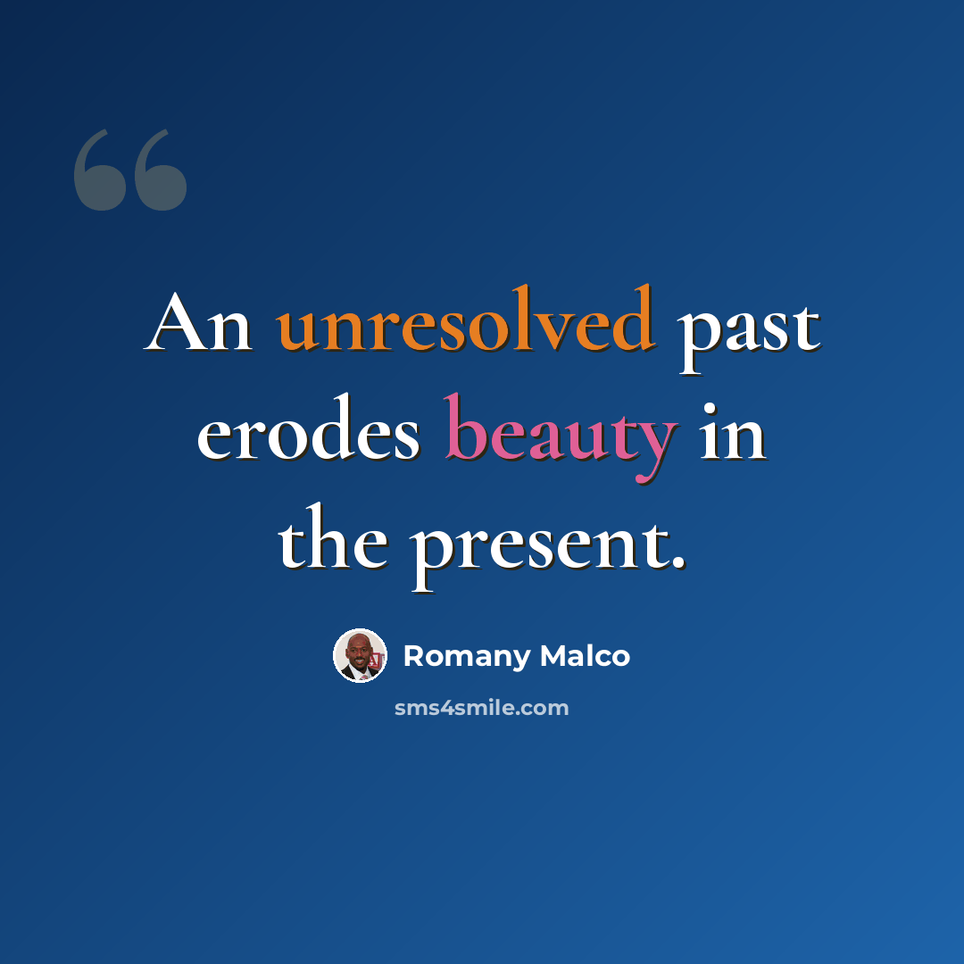 “An unresolved past erodes beauty in the present.” quote by Romany Malco