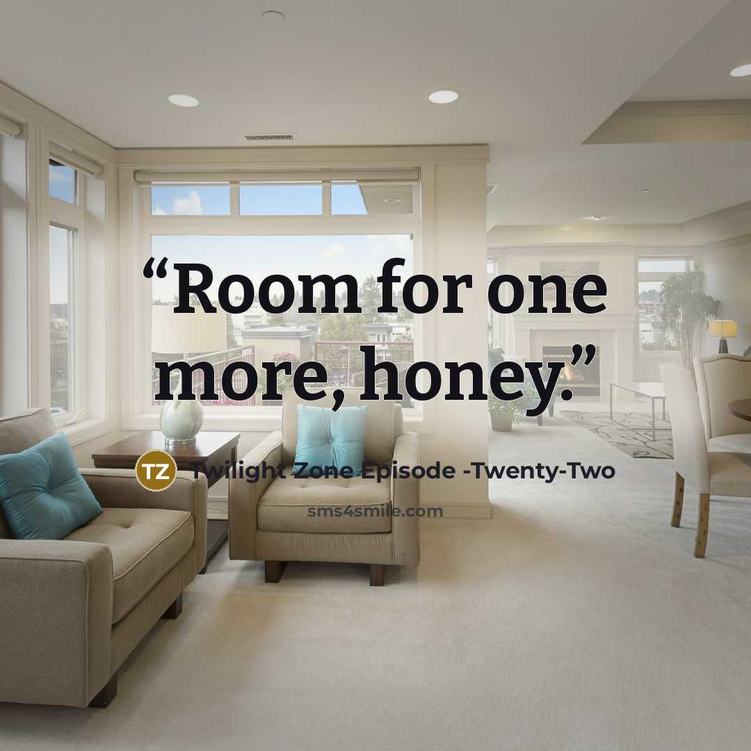“Room for one more, honey.” quote by Twilight Zone Episode -Twenty-Two