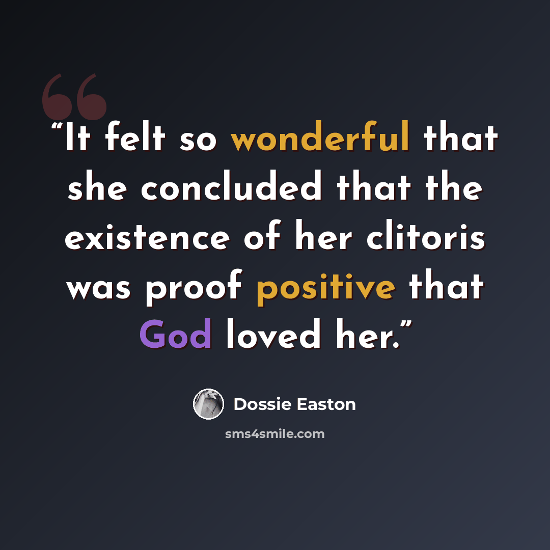 “It felt so wonderful that she concluded that the existence of her clitoris was proof positive that God loved her.” quote by Dossie Easton