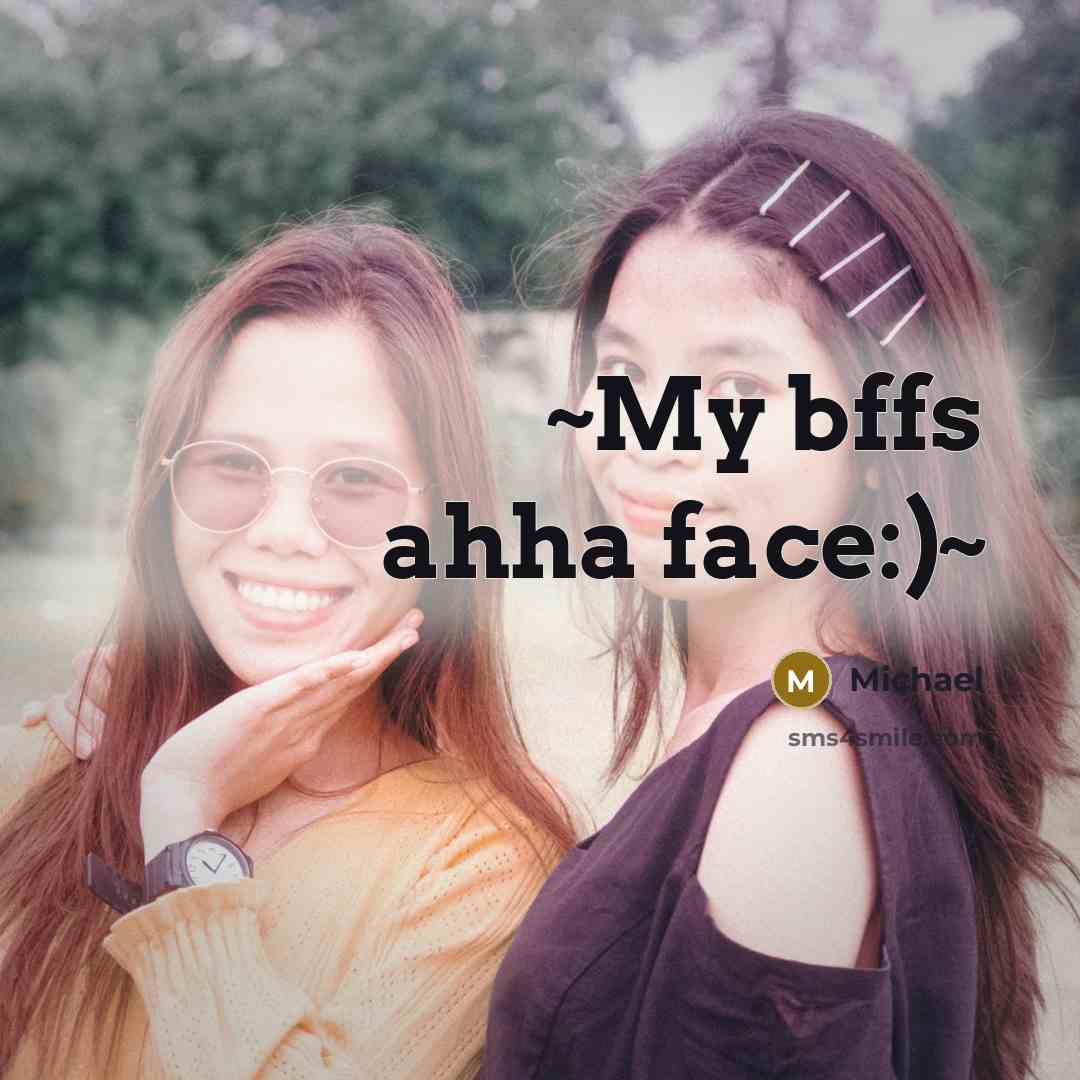 “~My bffs ahha face:)~” quote by Michael