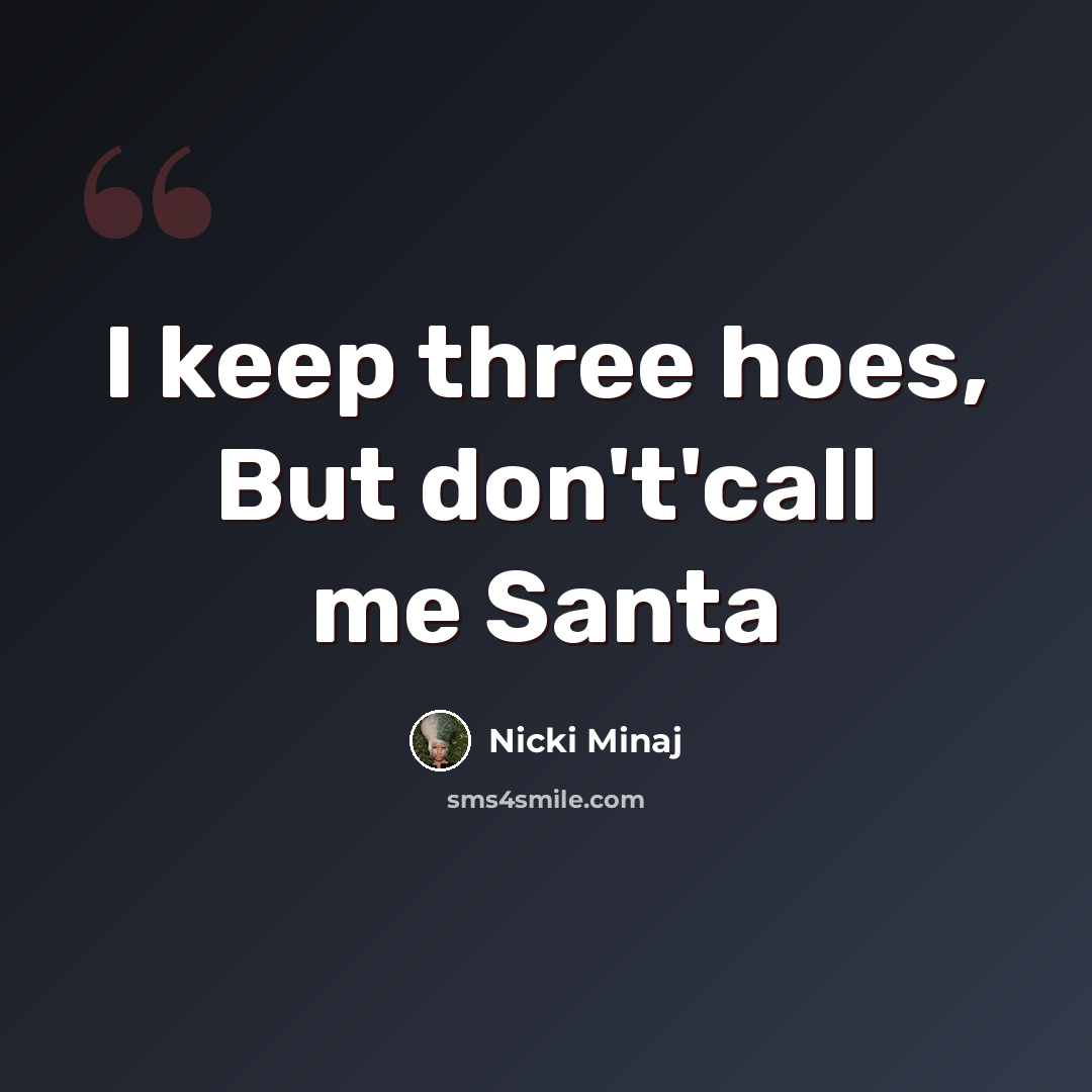 “I keep three hoes, But don't'call me Santa” quote by Nicki Minaj