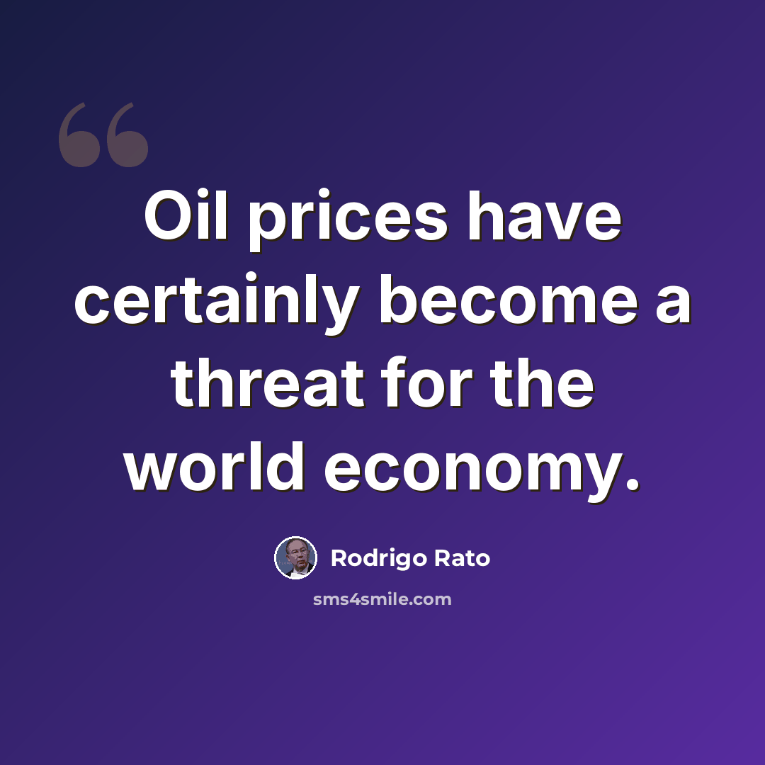 “Oil prices have certainly become a threat for the world economy.” quote by Rodrigo Rato