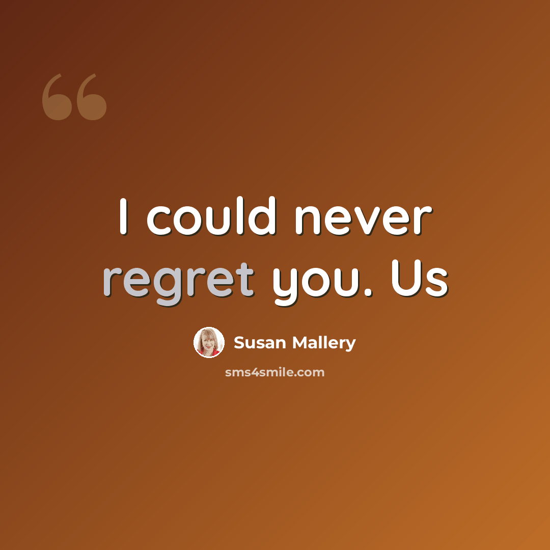 “I could never regret you. Us” quote by Susan Mallery