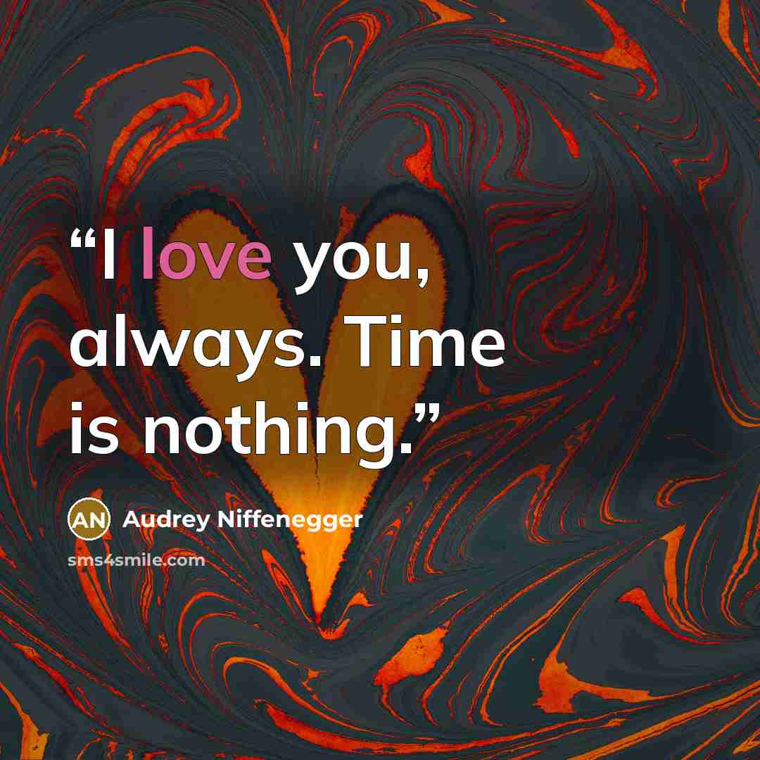 “I love you, always. Time is nothing.” quote by Audrey Niffenegger