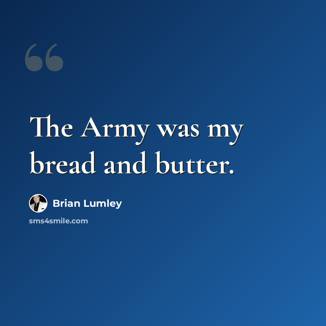 “The Army was my bread and butter.” quote by Brian Lumley
